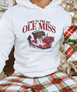 Official Ole miss rebels come to the sip vaught hemingway stadium T hoodie, sweater, longsleeve, shirt v-neck, t-shirt
