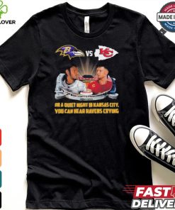 Official On A Quiet Night In Kansas City You Can Hear Ravens Crying Baltimore Ravens vs KC Chiefs Kickoff A Season Shirt
