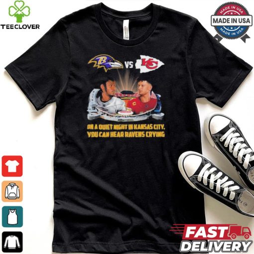 Official On A Quiet Night In Kansas City You Can Hear Ravens Crying Baltimore Ravens vs KC Chiefs Kickoff A Season Shirt