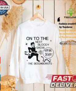Official On To The Next Bloody Show Oh No The Decemberists Shirt 1 Official On To The Next Bloody Show Oh No The Decemberists Shirt