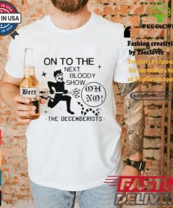 Official On To The Next Bloody Show Oh No The Decemberists Shirt 3 Official On To The Next Bloody Show Oh No The Decemberists Shirt