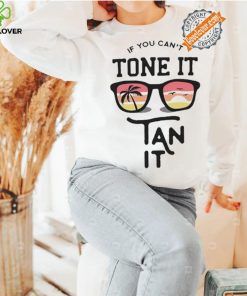 Official On montour wearing if you can’t tone it tan it 2024 hoodie, sweater, longsleeve, shirt v-neck, t-shirt