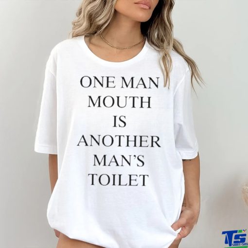 Official One Man Mouth Is Another Man’s Toilet Shirt