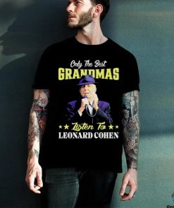 Official Only the best Grandmas listen to Leonard Cohen 2024 shirt 3 Official Only the best Grandmas listen to Leonard Cohen 2024 shirt