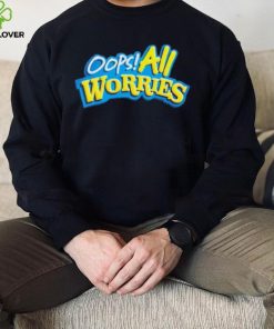 Official Oops All Worries Shirt