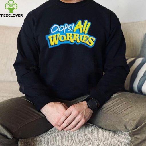 Official Oops All Worries Shirt