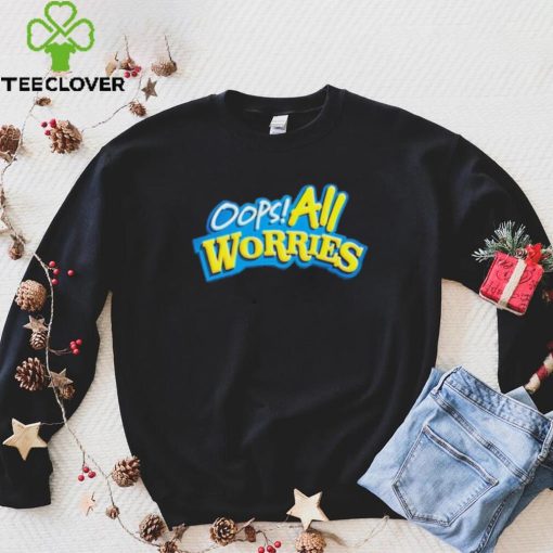 Official Oops All Worries Shirt