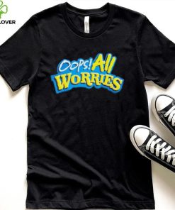 Official Oops All Worries Shirt