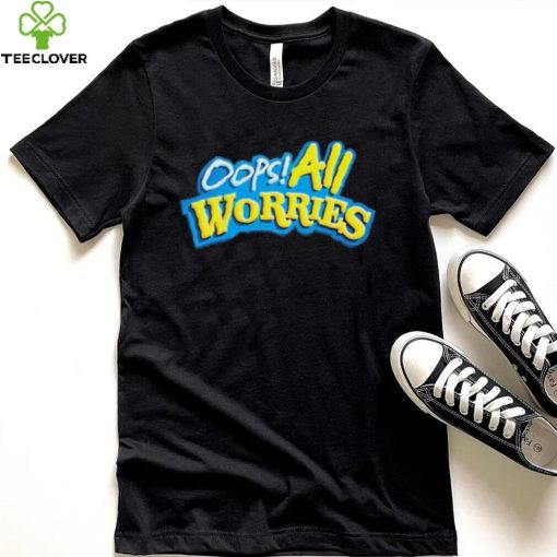 Official Oops All Worries Shirt