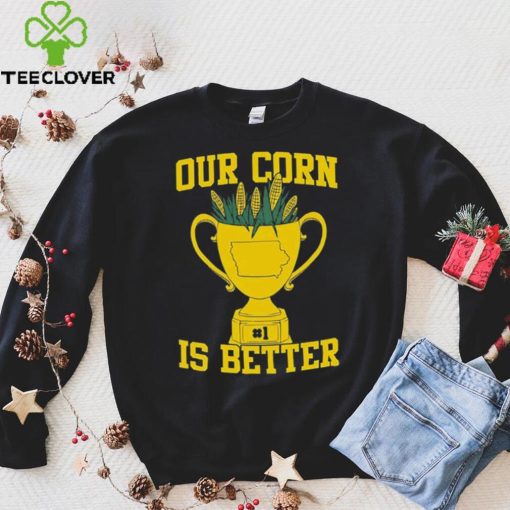 Official Our Corn Is Better T Shirt