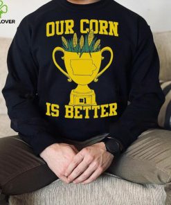 Official Our Corn Is Better T Shirt