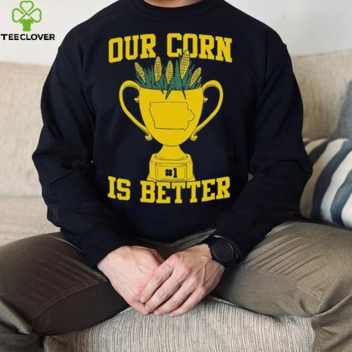 Official Our Corn Is Better T Shirt