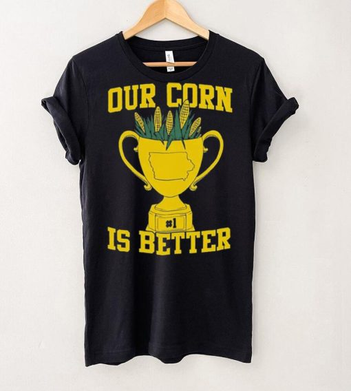 Official Our Corn Is Better T Shirt