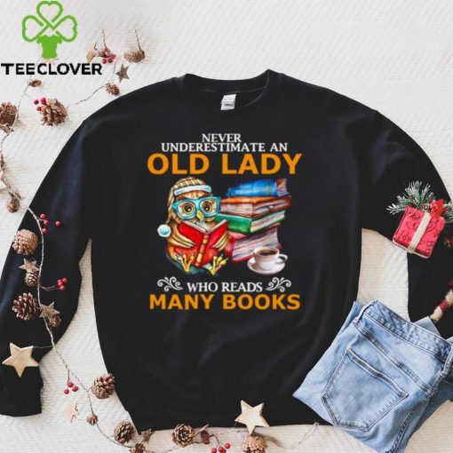Official Owl Never Underestimate An Old Lady Who Reads Many Books T hoodie, sweater, longsleeve, shirt v-neck, t-shirt hoodie, sweater hoodie, sweater, longsleeve, shirt v-neck, t-shirt