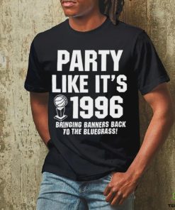 Official Party Like It’s 1996 Bringing Banners Back To The Bluegrass Shirt