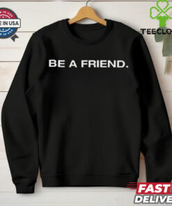 Official Patmcafeeshow Be A Friend t shirt