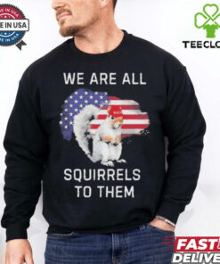 Official Peanut We Are All The Squirrels To Them T Shirt