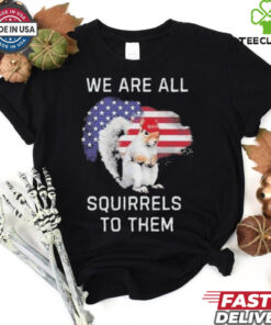 Official Peanut We Are All The Squirrels To Them T Shirt