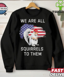 Official Peanut We Are All The Squirrels To Them T Shirt
