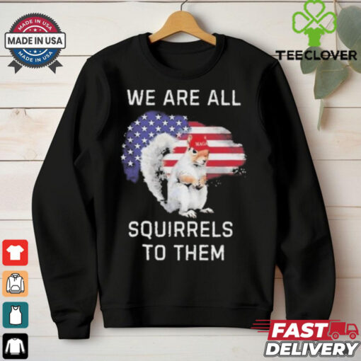 Official Peanut We Are All The Squirrels To Them T Shirt