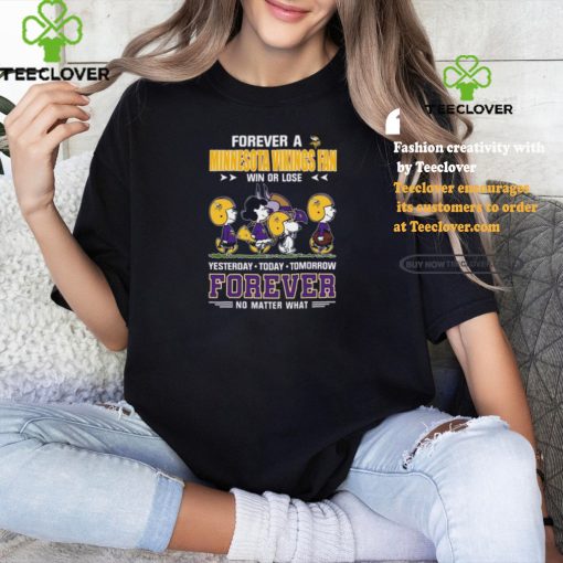 Official Peanuts Characters Walking Forever A Minnesota Vikings Fan Win Or Lose Yesterday Today Tomorrow Forever No Matter What Shirt