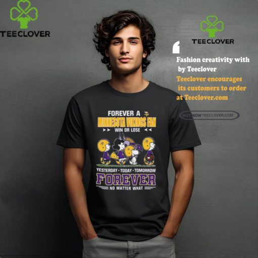 Official Peanuts Characters Walking Forever A Minnesota Vikings Fan Win Or Lose Yesterday Today Tomorrow Forever No Matter What Shirt