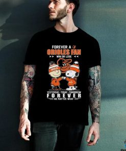 Official Peanuts Snoopy And Charlie Brown Forever A Baltimore Orioles Fan Win Or Lose Yesterday Today Tomorrow Forever No Matter What Shirt
