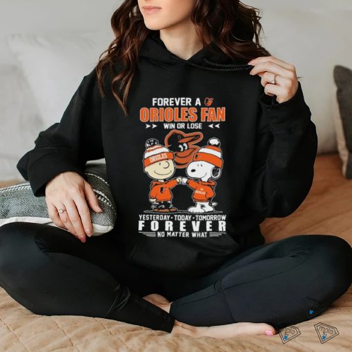 Official Peanuts Snoopy And Charlie Brown Forever A Baltimore Orioles Fan Win Or Lose Yesterday Today Tomorrow Forever No Matter What Shirt