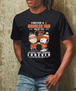 Official Peanuts Snoopy And Charlie Brown Forever A Baltimore Orioles Fan Win Or Lose Yesterday Today Tomorrow Forever No Matter What Shirt