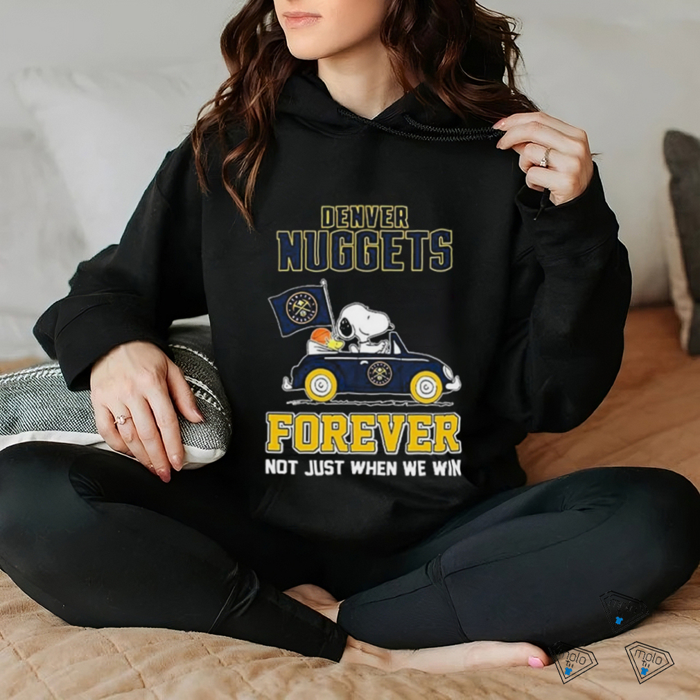 Official Peanuts Snoopy And Woodstock On Car Denver Nuggets Forever Not Just When We Win Shirt Official Peanuts Snoopy And Woodstock On Car Denver Nuggets Forever Not Just When We Win Shirt