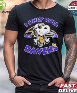 Official Peanuts Snoopy I Only Roll With The Baltimore Ravens Shirt
