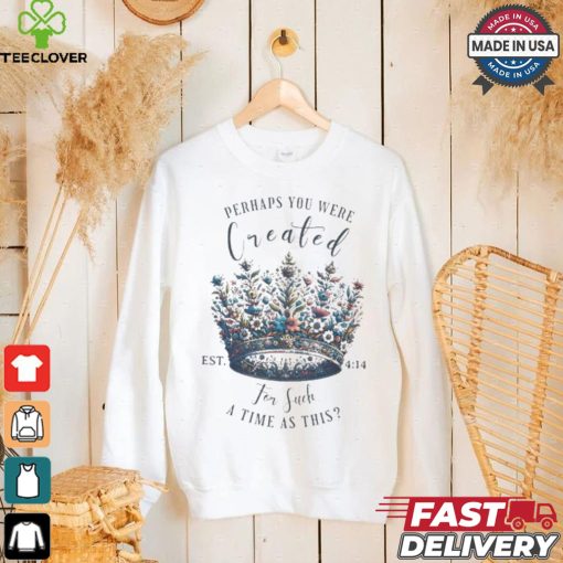 Official Perhaps You Were Created For Such A Time As This Est 4 14 Crown Flowers 2024 T shirt