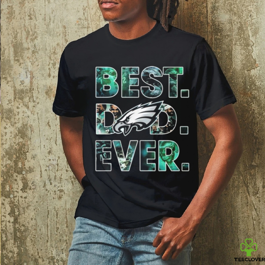 Philadelphia Eagles Best Dad Ever 2023 shirt