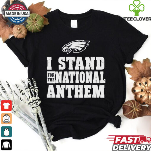 Official Philadelphia Eagles I Stand For The National Anthem T Shirts