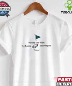 Official Philadelphia Eagles NFL Marked Safe From The Eagles Upsetting Me Today t shirt