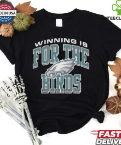 Official Philadelphia Eagles Winning Is For The Birds Regional T shirt