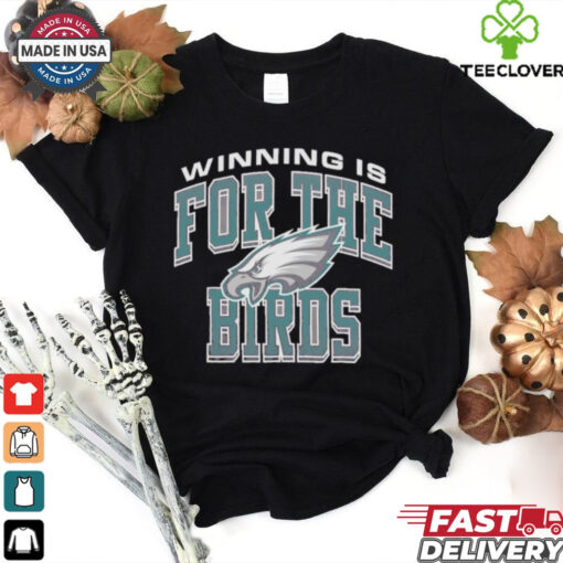 Official Philadelphia Eagles Winning Is For The Birds Regional T shirt