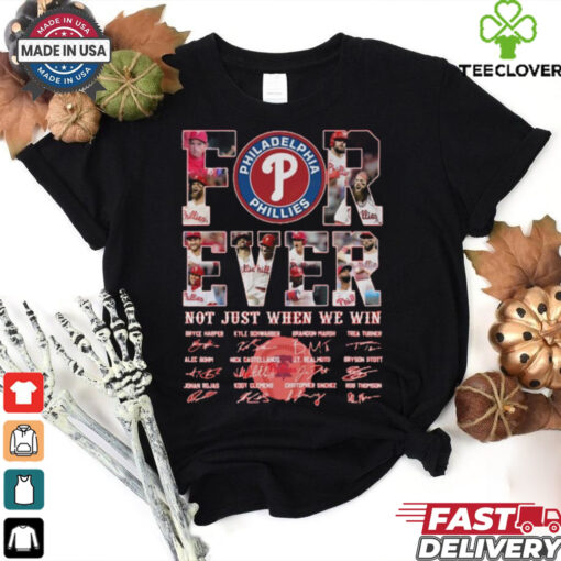 Official Philadelphia Phillies Forever Not Just When We Win T Shirt