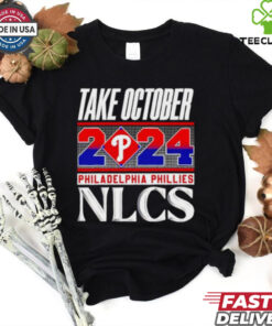 Official Philadelphia Phillies NLCS Take October 2024 hoodie, sweater, longsleeve, shirt v-neck, t-shirt