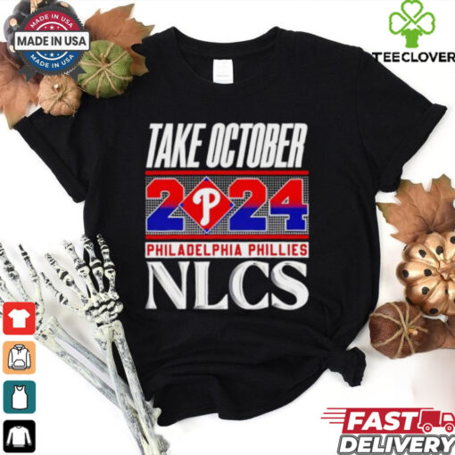 Official Philadelphia Phillies NLCS Take October 2024 hoodie, sweater, longsleeve, shirt v-neck, t-shirt