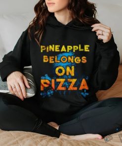 Official Pineapple Belongs On Pizza hoodie, sweater, longsleeve, shirt v-neck, t-shirt