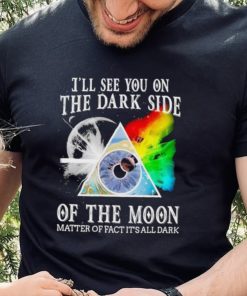 Official Pink Floyd I’ll See You On The Dark Side Of The Moon Matter Of Fact It’s All Dark Shirt 3 Official Pink Floyd I’ll See You On The Dark Side Of The Moon Matter Of Fact It’s All Dark Shirt
