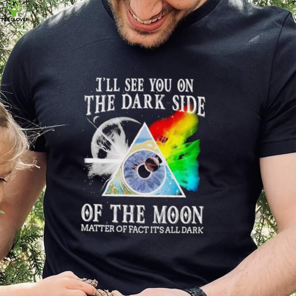 Official Pink Floyd I’ll See You On The Dark Side Of The Moon Matter Of Fact It’s All Dark Shirt Official Pink Floyd I’ll See You On The Dark Side Of The Moon Matter Of Fact It’s All Dark Shirt