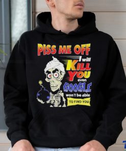 Official Piss Me of I will kill You even google won’t be able to find you hoodie, sweater, longsleeve, shirt v-neck, t-shirt