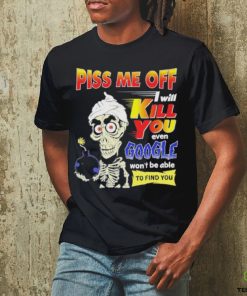 Official Piss Me of I will kill You even google won’t be able to find you hoodie, sweater, longsleeve, shirt v-neck, t-shirt