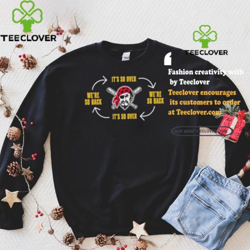 Official Pittsburgh Clothing Pirates Its So Over Were So Back Shirt