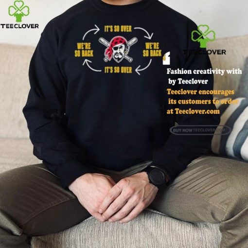 Official Pittsburgh Clothing Pirates Its So Over Were So Back Shirt