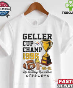 Official Pittsburgh Steelers Geller Cup Champ 1996 Like The Turkey, Ross Is Done Shirt