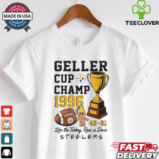 Official Pittsburgh Steelers Geller Cup Champ 1996 Like The Turkey, Ross Is Done Shirt