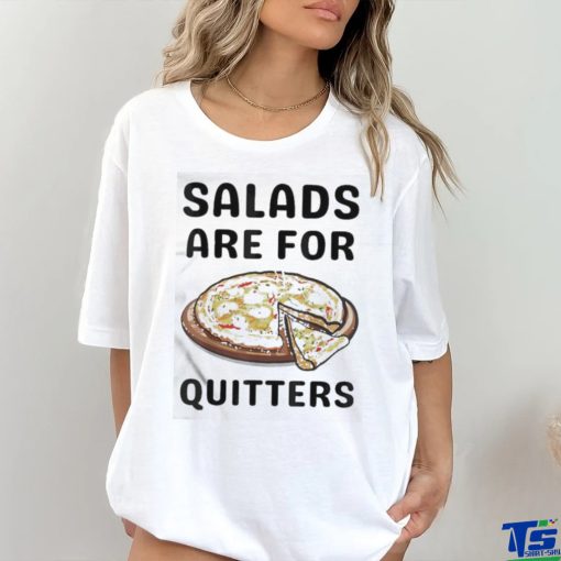 Official Pizza Salads Are For Quitters Shirt